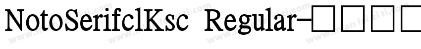 NotoSerifclKsc Regular字体转换